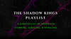 The Shadow Kings Playlist